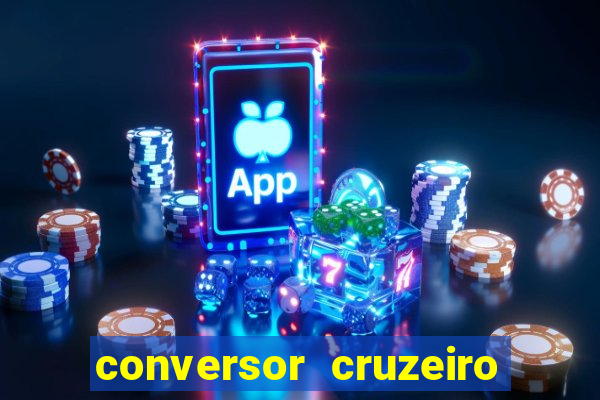 conversor cruzeiro para real